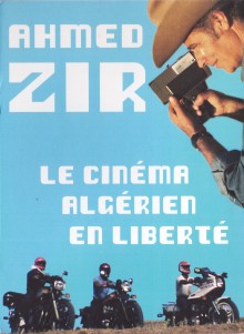 Ahmed Zir : Le Cinéma algérien en liberté